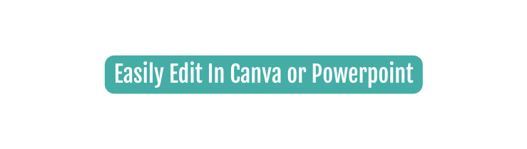 Easily Edit In Canva or Powerpoint